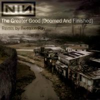 Download NIN - The Greater Good (Doomed and finished ReMix by TweakerRay) / Download Mp3 7.825 KB